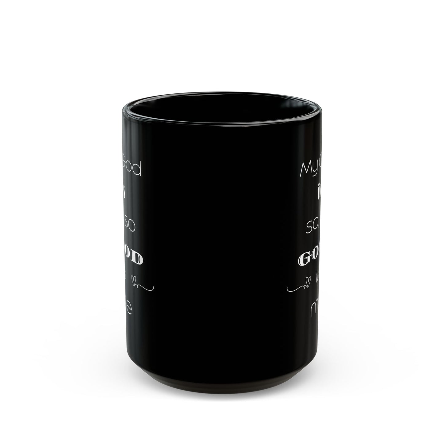 My God is So, So Good to me- Black Mug- BPA and Lead-free, microwave & dishwasher-safe, and made of white, durable ceramic in 11-ounce and 15-ounce sizes.