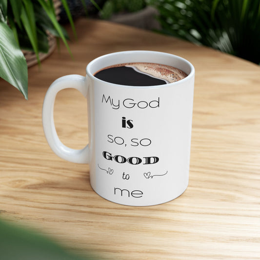 My God is So, So Good -White Mug, BPA and Lead-free, microwave & dishwasher-safe, and made of white, durable ceramic in 11-ounce and 15-ounce sizes.